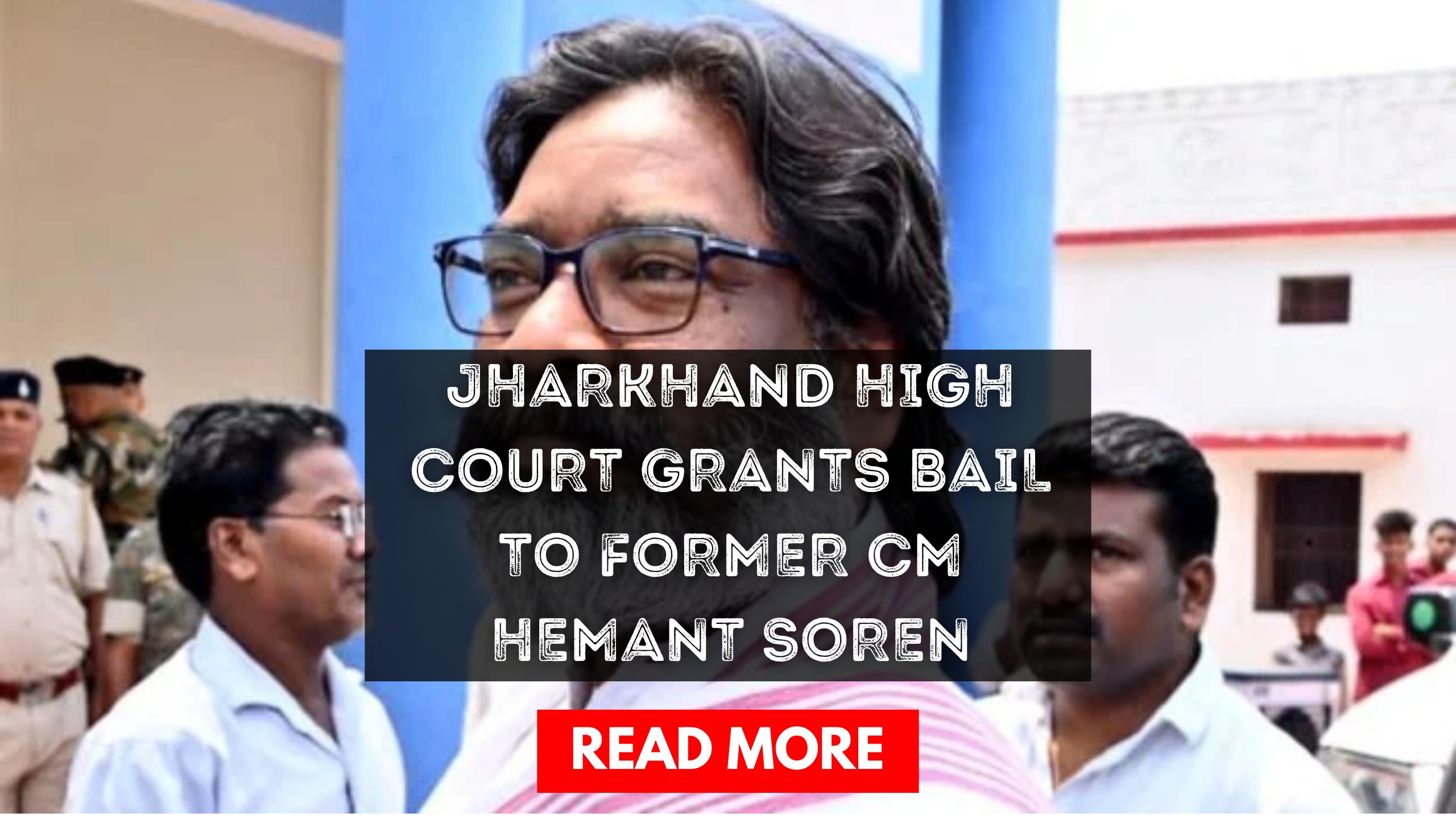 Jharkhand High Court Grants Bail to Ex-CM Hemant Soren