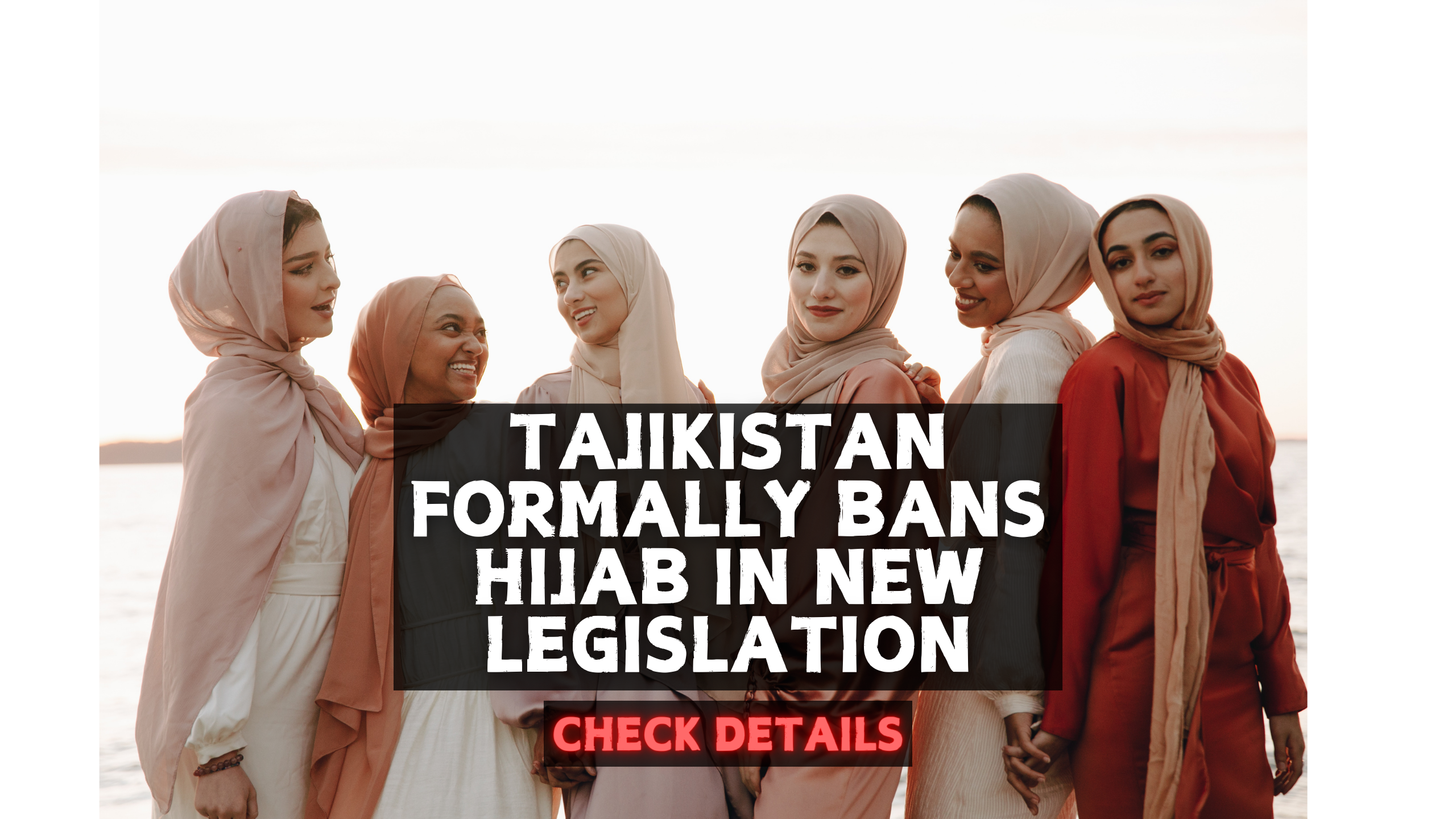 Tajikistan Enacts Formal Hijab Ban in New Law! But Why?