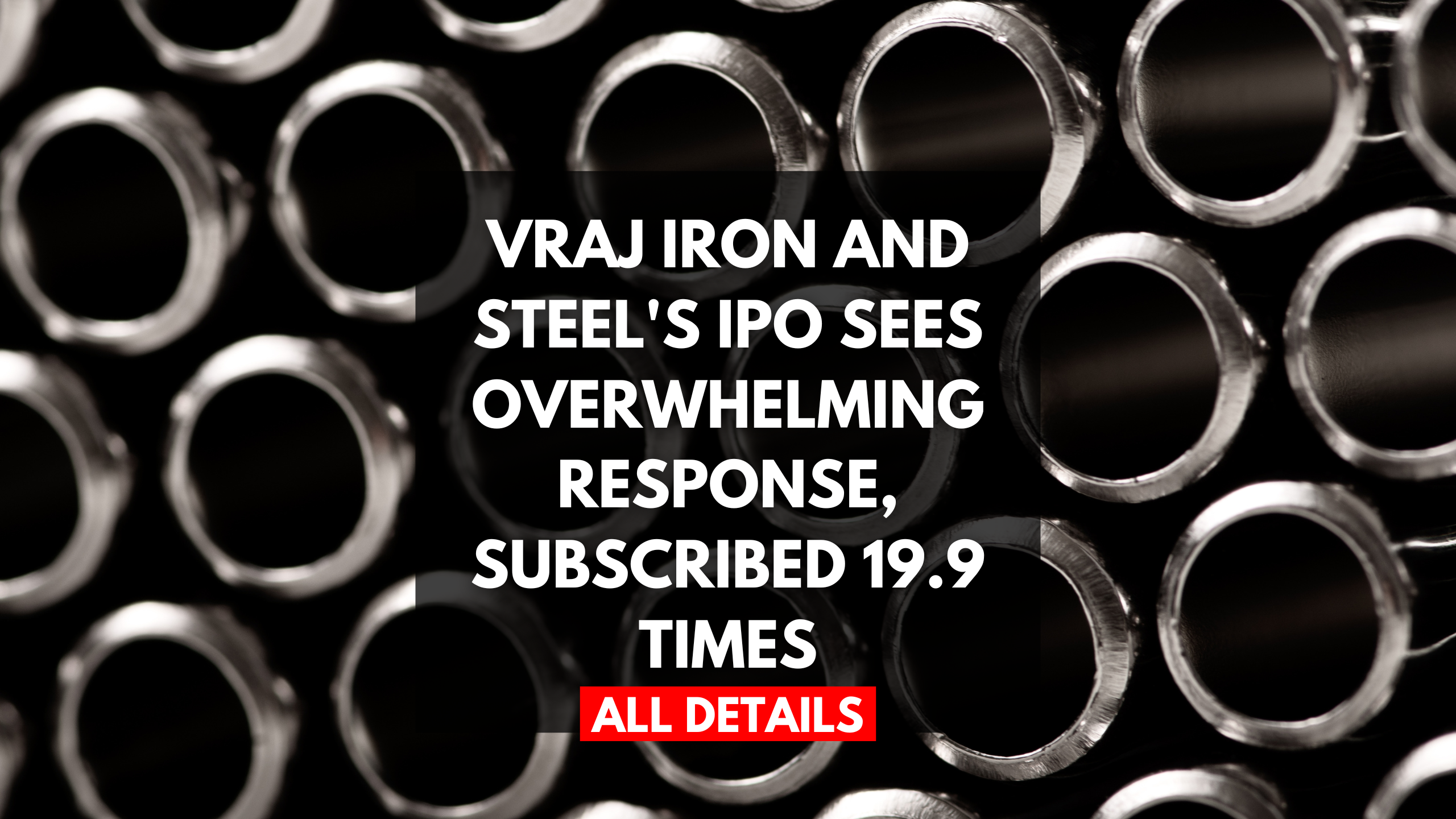 Vraj Iron and Steel's IPO Sees Overwhelming Response, Subscribed 19.9 Times