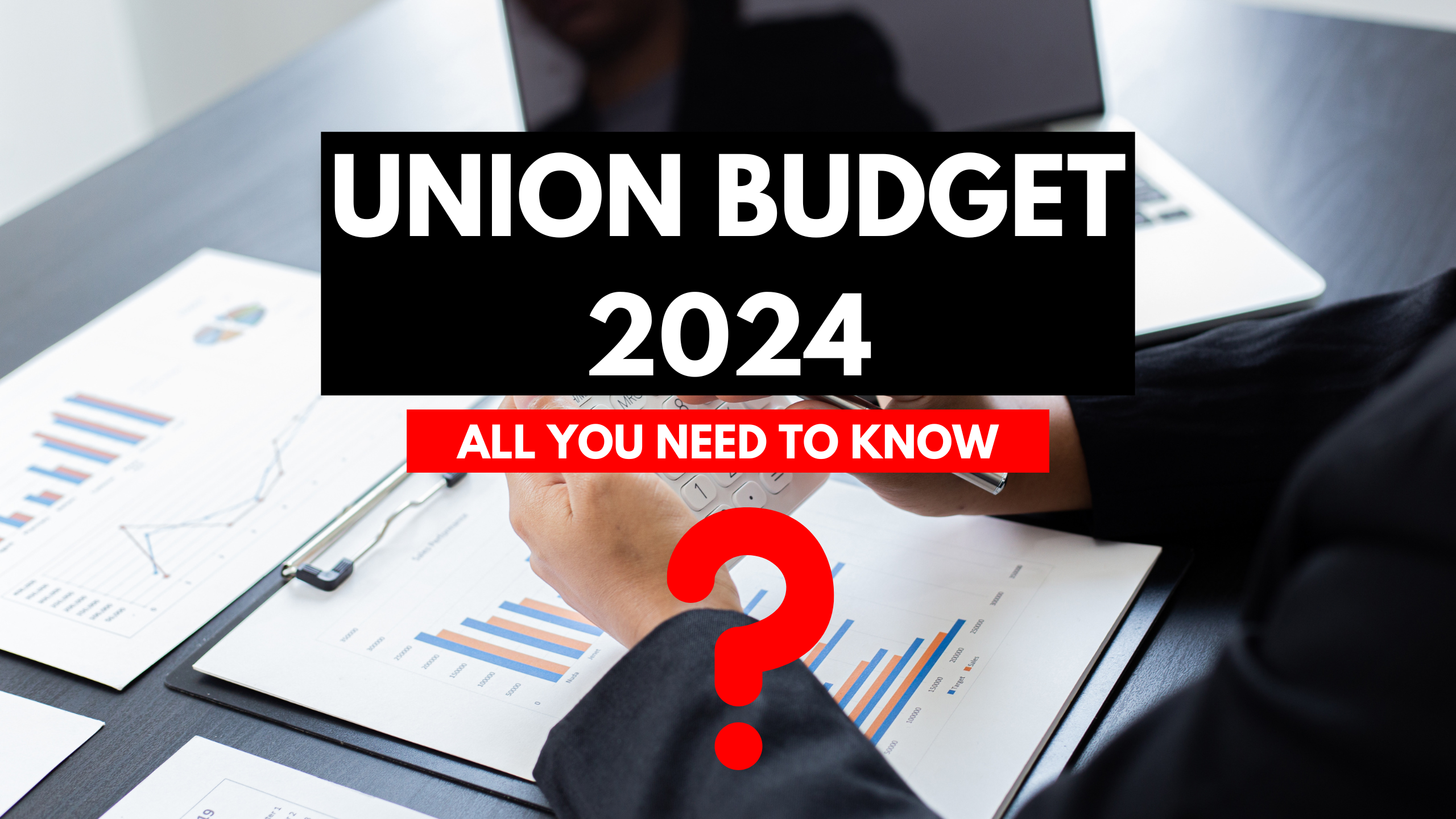 Union Budget 2024: All You Need To Know