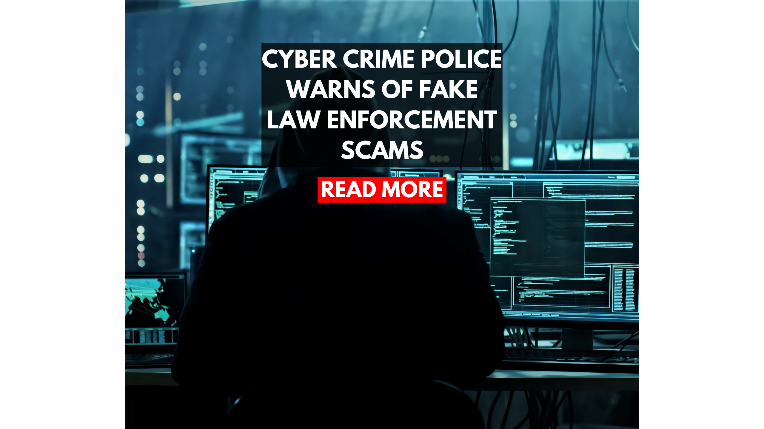 Cyber Crime Police Warns of Fake Law Enforcement Scams