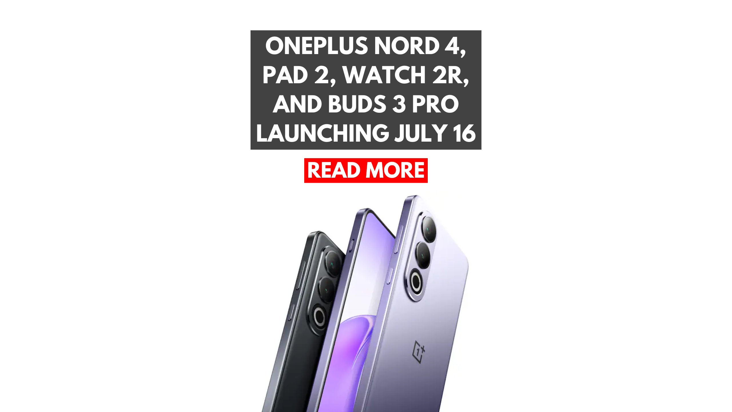 OnePlus Nord 4, Pad 2, Watch 2R, and Buds 3 Pro Launching July 16