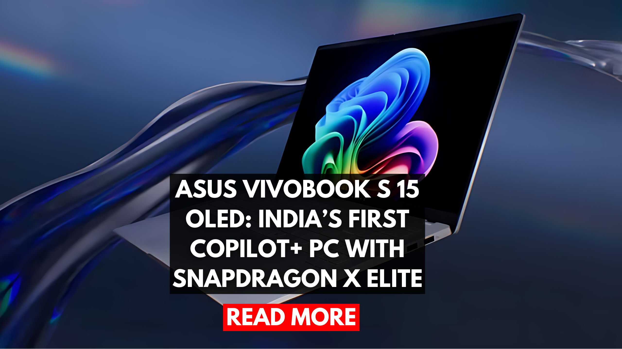 Asus Vivobook S 15 OLED: India’s First Copilot+ PC with Snapdragon X Elite